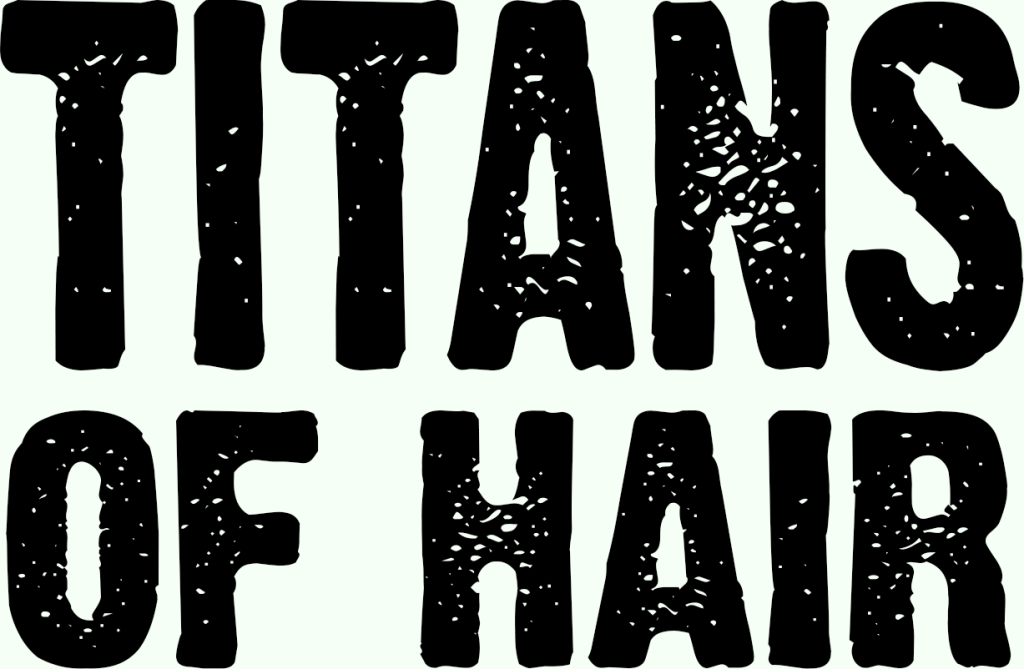 Titans of hair